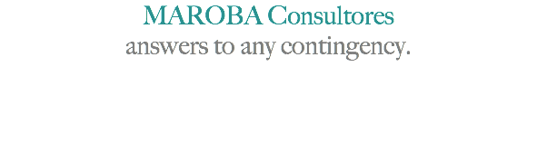 MAROBA Consultores answers to any contingency.